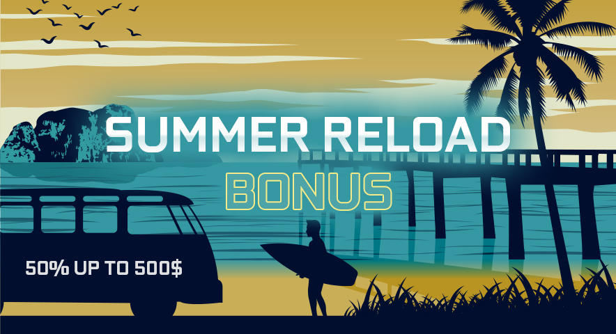 Summer RELOAD Bonus 50% up to 500$